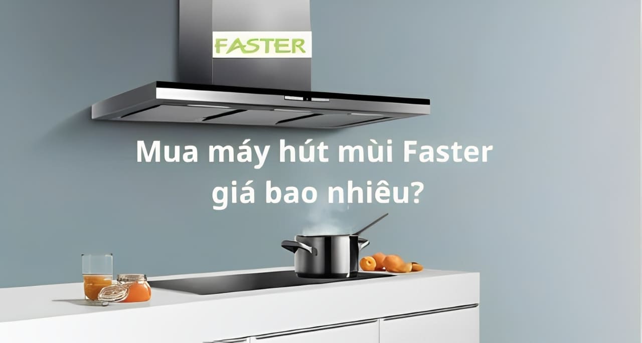 giá máy hút mùi Faster cập nhật mới nhất