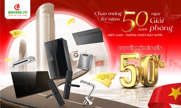 Mừng Đại Lễ 30/4 - Mua Thiết Bị Bếp Giảm 50%, Quà Tặng Tận Tay